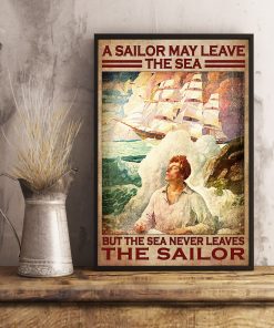 POD A Sailor May Leave The Sea But The Sea Never Leaves The Sailor Poster