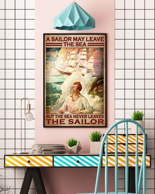 Top Rated A Sailor May Leave The Sea But The Sea Never Leaves The Sailor Poster