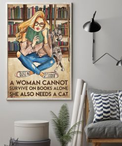Luxury A Woman Cannot Survive On Book Alone She Also Needs A Cat Poster