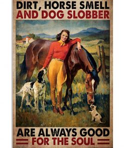 Dirt Horse Smell And Dog Slobber Are Always Good For The Soul Vintage Girl Poster