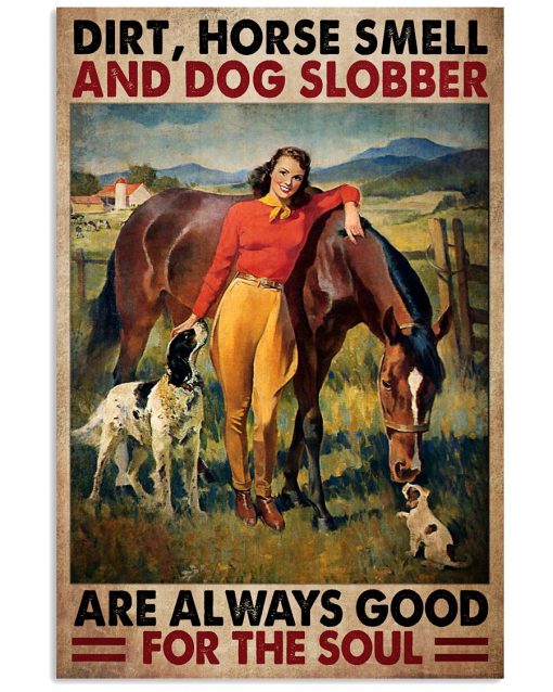 Dirt Horse Smell And Dog Slobber Are Always Good For The Soul Vintage Girl Poster