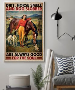 Vibrant Dirt Horse Smell And Dog Slobber Are Always Good For The Soul Vintage Girl Poster