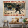 Everything Will Kill You Choose Something Fun Hunting Bear Poster