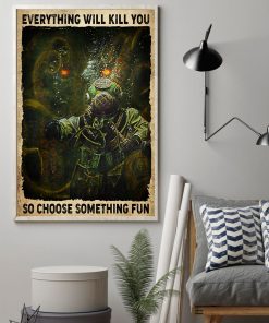 Best Everything Will Kill You Choose Something Fun Scuba Diving Poster