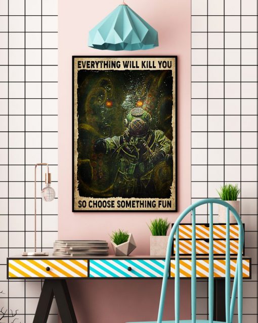 US Shop Everything Will Kill You Choose Something Fun Scuba Diving Poster