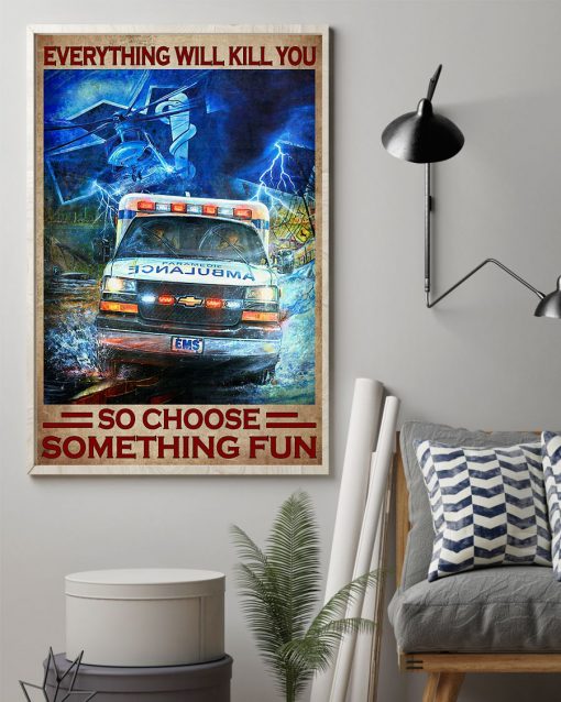 Great Everything Will Kill You So Choose Something Fun Ambulance Car Poster