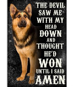 German Shepherd The Devil Saw Me With My Head Down Poster