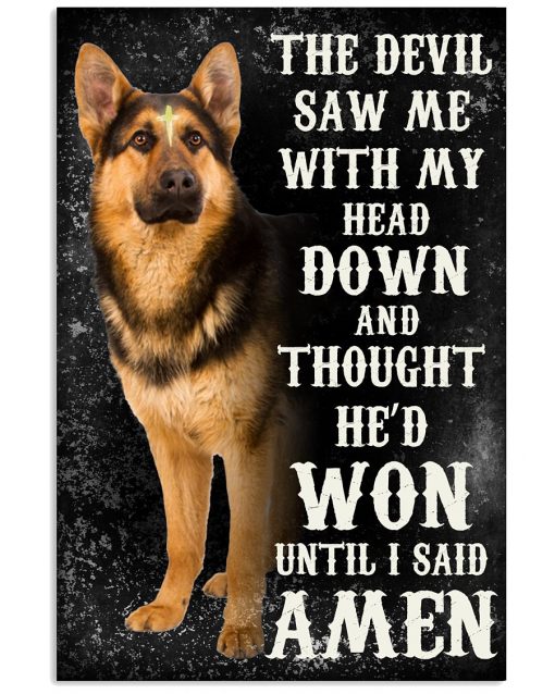 German Shepherd The Devil Saw Me With My Head Down Poster