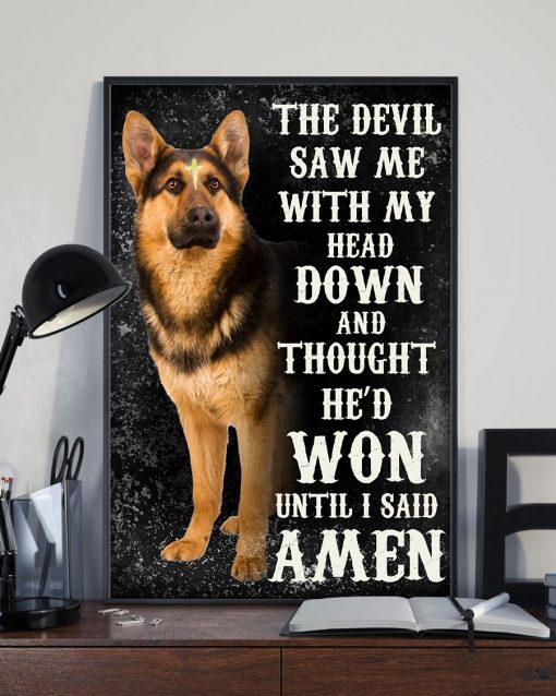 Amazing German Shepherd The Devil Saw Me With My Head Down Poster