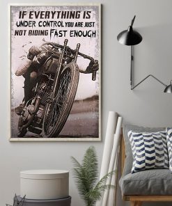Great Quality If Everything's Under Control You're Not Riding Fast Enough Poster