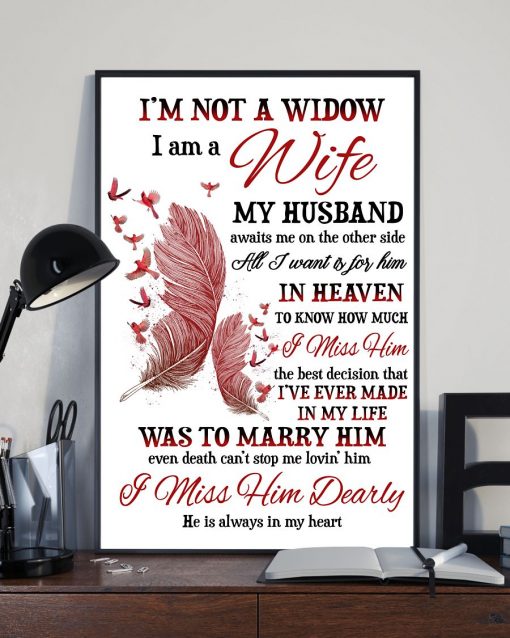 Free I'm Not A Widow I Miss Him Dearly He Is Always In My Heart Poster