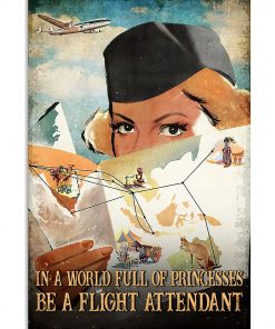 In A World Full Of Princesses Be A Flight Attendant Poster