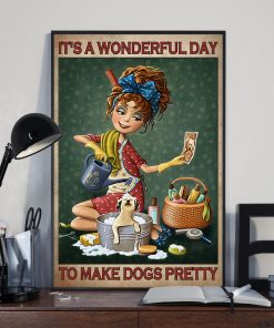 Luxury It's Wonderful Day To Make Dogs Pretty Poster