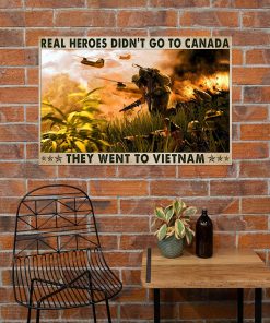 Limited Edition Real Heroes Didn't Go To Canada They Went To Vietnam Poster