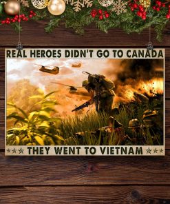 Ships From USA Real Heroes Didn't Go To Canada They Went To Vietnam Poster