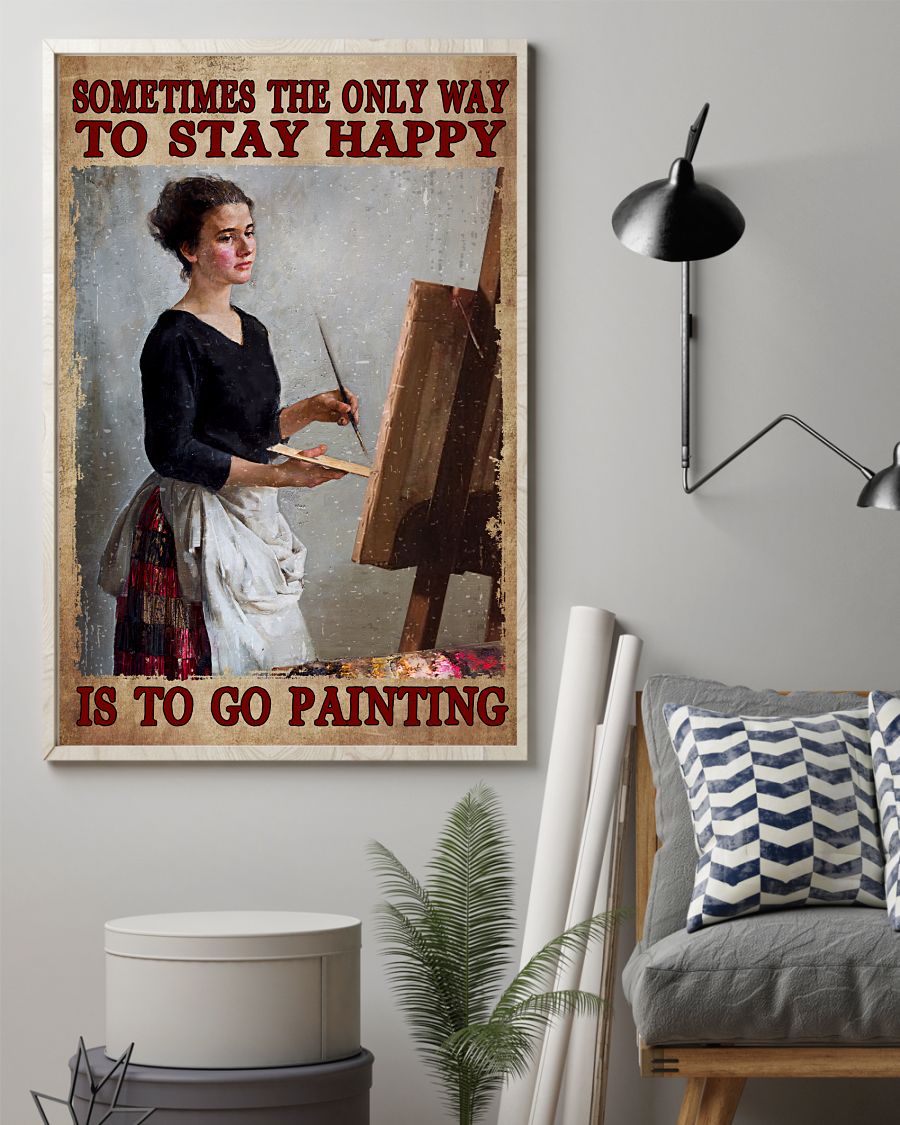 Excellent Sometimes The Only Way To Stay Happy Is To Go Painting Poster