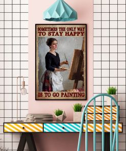 Print On Demand Sometimes The Only Way To Stay Happy Is To Go Painting Poster