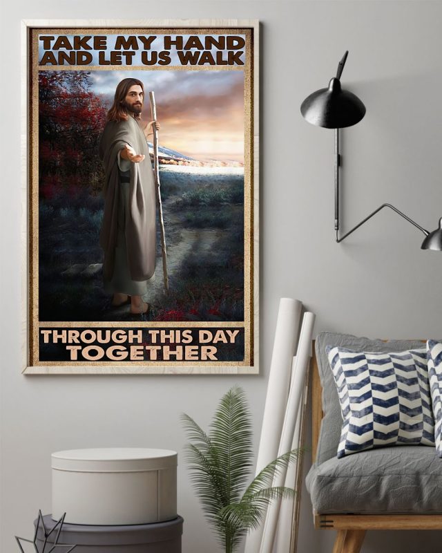Print On Demand Take My Hand And Let Us Walk Through This Day Together Jesus Poster
