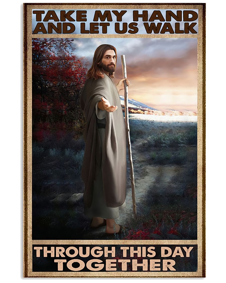 Take My Hand And Let Us Walk Through This Day Together Jesus Poster