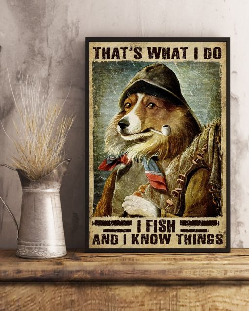 Great Quality That What I Do I Fish And I Know Things Dog Poster