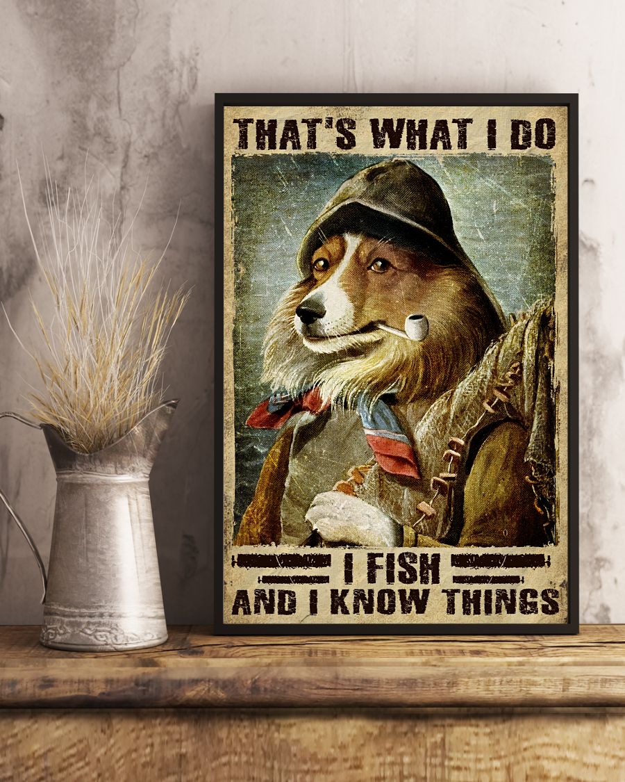 Fast Shipping That What I Do I Fish And I Know Things Dog Poster