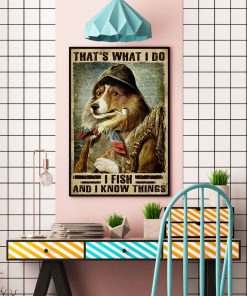 Drop Shipping That What I Do I Fish And I Know Things Dog Poster