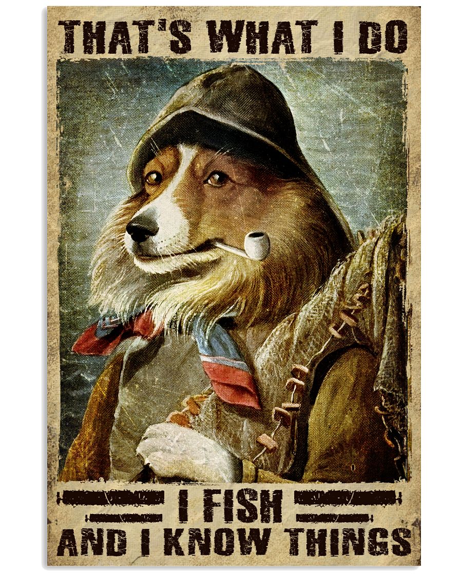 That What I Do I Fish And I Know Things Dog Poster