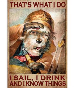 That What I Do I Sail I Drink  And I Know Things Dog Poster