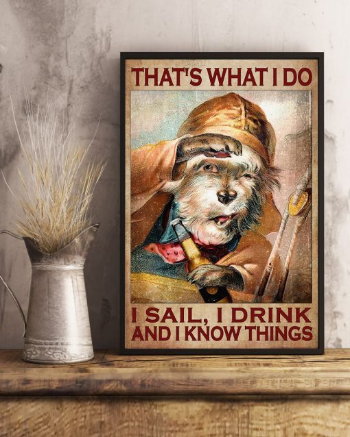 Great artwork! That What I Do I Sail I Drink  And I Know Things Dog Poster