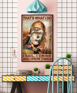 Clothing That What I Do I Sail I Drink  And I Know Things Dog Poster