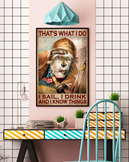 Clothing That What I Do I Sail I Drink  And I Know Things Dog Poster