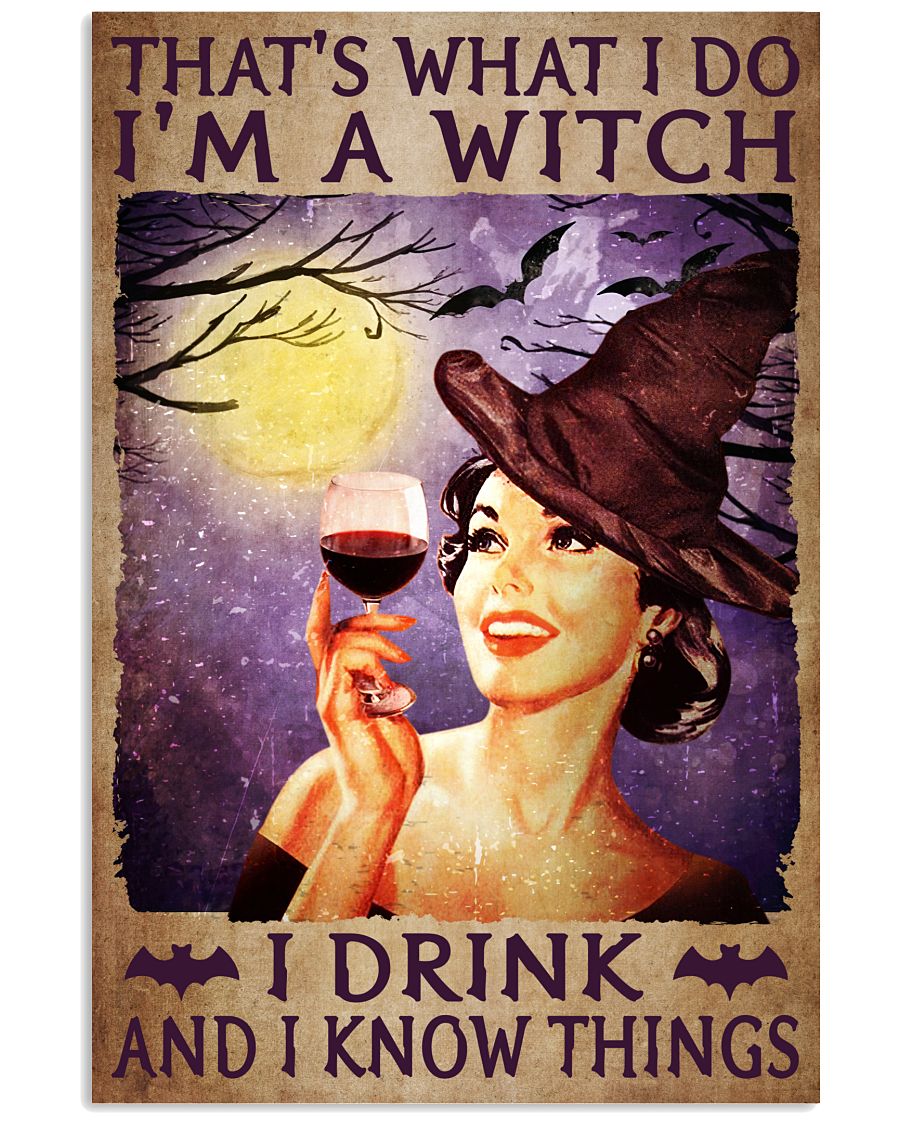 That's What I Do I'm A Witch I Drink And I Know Things Poster