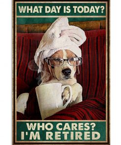 What Day Is Today Who's Care I'm Tired Dog Poster