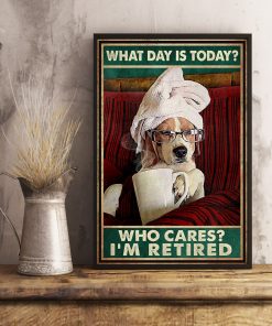 Limited Edition What Day Is Today Who's Care I'm Tired Dog Poster