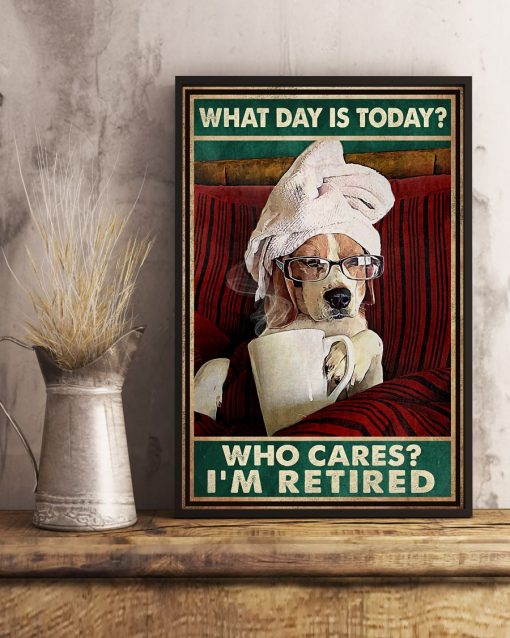 Limited Edition What Day Is Today Who's Care I'm Tired Dog Poster