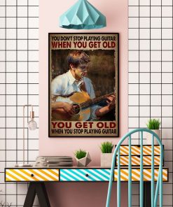 Beautiful You Don't Stop Playing Guitar When You Get Old Poster