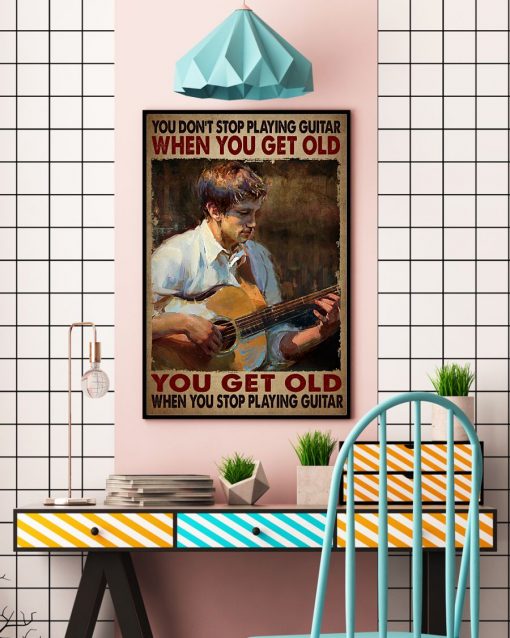 Beautiful You Don't Stop Playing Guitar When You Get Old Poster