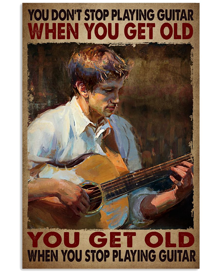 You Don't Stop Playing Guitar When You Get Old Poster