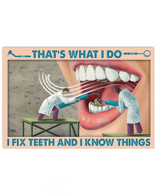 Dentist That's What I Do I Fix Teeth And I Know Things Poster