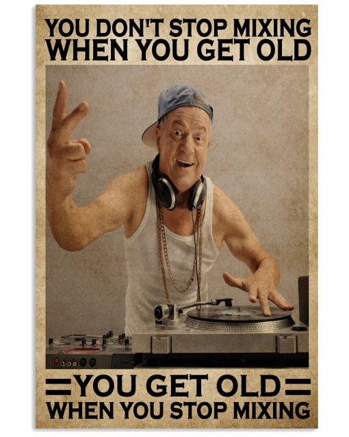 Dj Old Man You Get Old When You Stop Mixing Poster