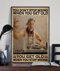 Mother's Day Gift Dj Old Man You Get Old When You Stop Mixing Poster