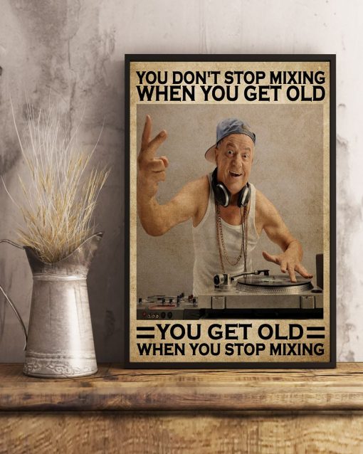 Limited Edition Dj Old Man You Get Old When You Stop Mixing Poster