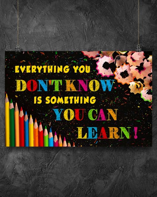 Limited Edition Everything You Don't Know Is Something You Can Learn Poster