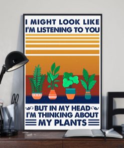 eBay I Might Look Like I'm Listening To You But In My Head I'm Thinking About My Plants Poster