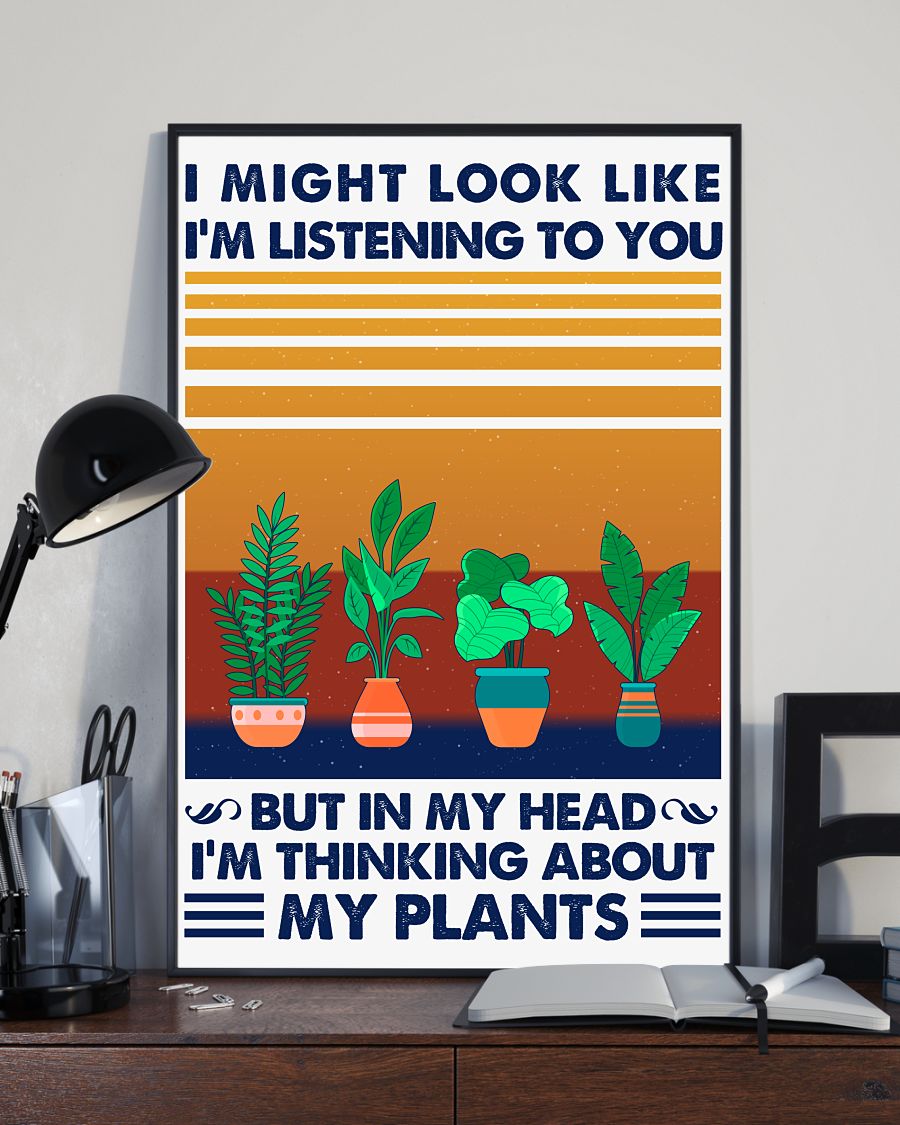 Fantastic I Might Look Like I'm Listening To You But In My Head I'm Thinking About My Plants Poster
