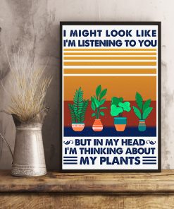 Discount I Might Look Like I'm Listening To You But In My Head I'm Thinking About My Plants Poster