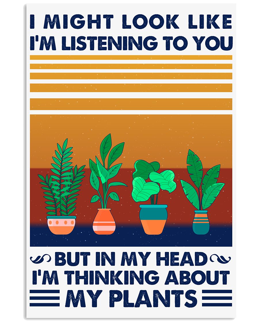 Amazing I Might Look Like I'm Listening To You But In My Head I'm Thinking About My Plants Poster