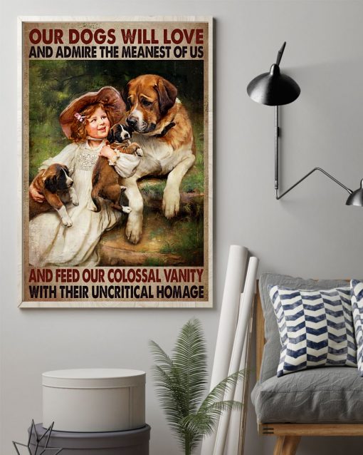 Free Ship Our Dogs Will Love And Admire The Meanest Of Us Poster