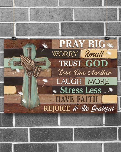 Unique Pray Big Worry Small Trust God Poster