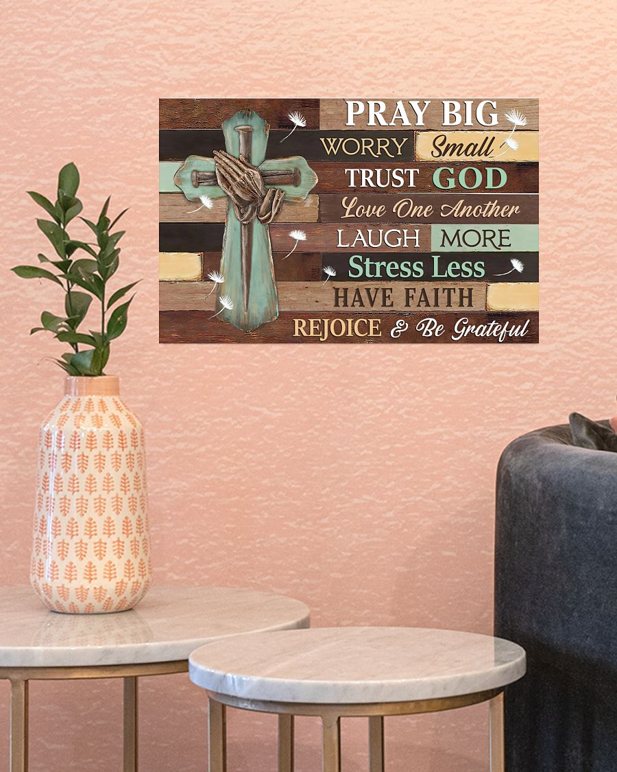 Gorgeous Pray Big Worry Small Trust God Poster